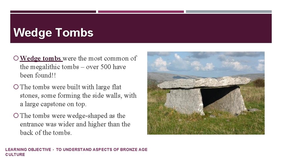 Wedge Tombs Wedge tombs were the most common of the megalithic tombs – over