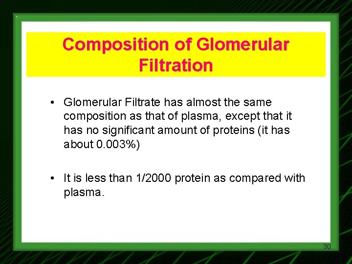 Composition of Glomerular Filtration • Glomerular Filtrate has almost the same composition as that