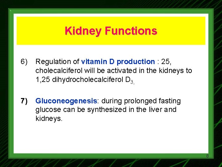 Kidney Functions 6) Regulation of vitamin D production : 25, cholecalciferol will be activated
