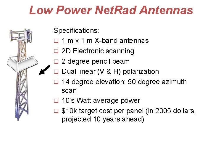 Low Power Net. Rad Antennas Specifications: q 1 m x 1 m X-band antennas