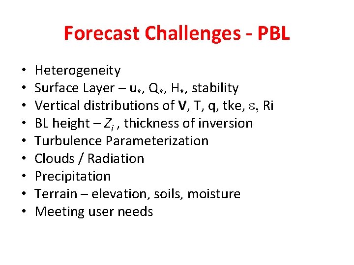 Forecast Challenges - PBL • • • Heterogeneity Surface Layer – u*, Q*, H*,
