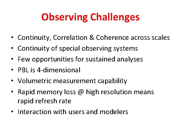 Observing Challenges Continuity, Correlation & Coherence across scales Continuity of special observing systems Few