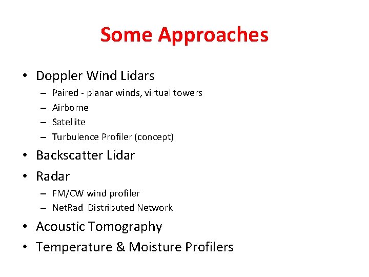 Some Approaches • Doppler Wind Lidars – – Paired - planar winds, virtual towers