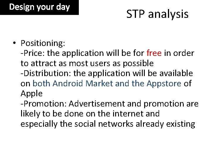Design your day STP analysis • Positioning: -Price: the application will be for free