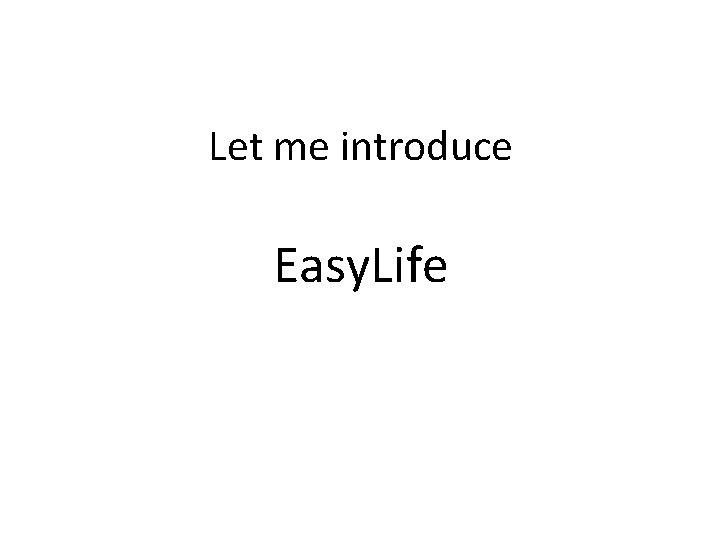 Let me introduce Easy. Life 
