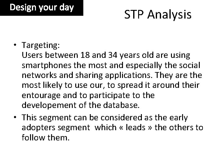 Design your day STP Analysis • Targeting: Users between 18 and 34 years old