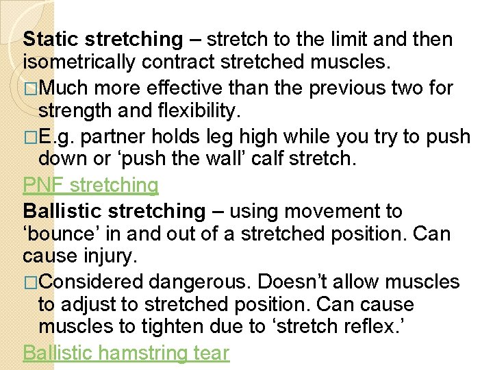 Static stretching – stretch to the limit and then isometrically contract stretched muscles. �Much