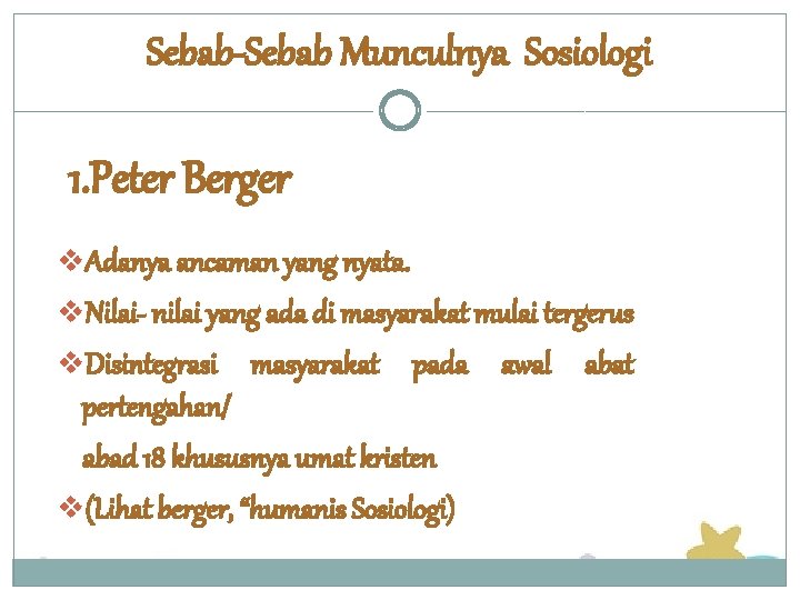 Sebab-Sebab Munculnya Sosiologi 1. Peter Berger v. Adanya ancaman yang nyata. v. Nilai- nilai