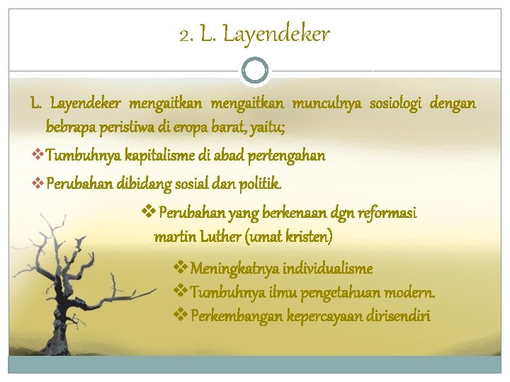 2. L. Layendeker mengaitkan munculnya sosiologi dengan bebrapa peristiwa di eropa barat, yaitu; v.