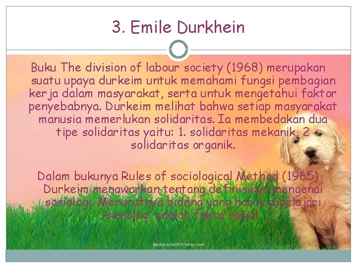 3. Emile Durkhein Buku The division of labour society (1968) merupakan suatu upaya durkeim