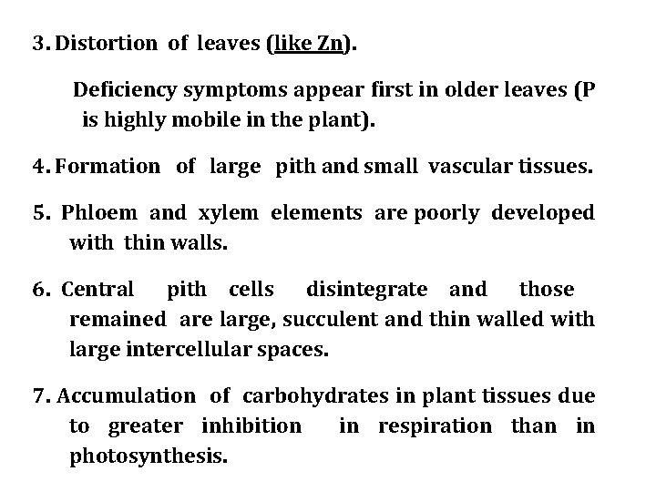 3. Distortion of leaves (like Zn). Deficiency symptoms appear first in older leaves (P