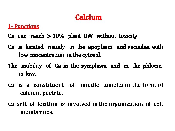 Calcium 1 - Functions Ca can reach > 10% plant DW without toxicity. Ca