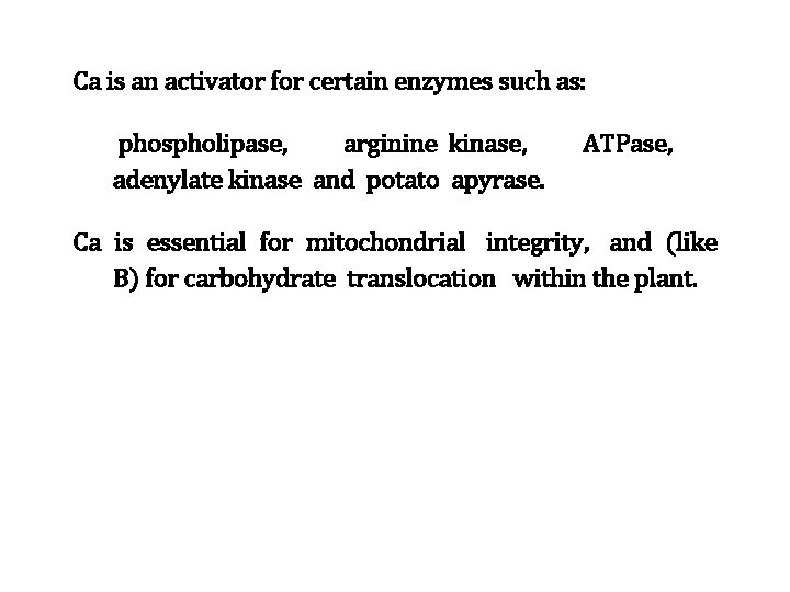 Ca is an activator for certain enzymes such as: phospholipase, arginine kinase, adenylate kinase