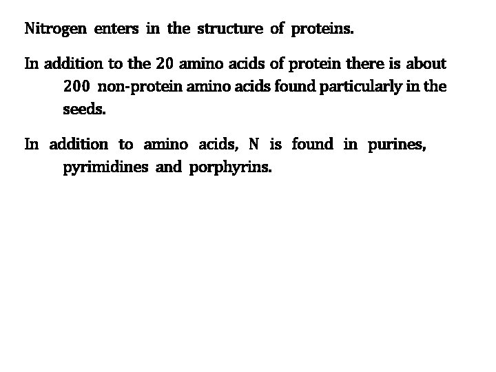 Nitrogen enters in the structure of proteins. In addition to the 20 amino acids