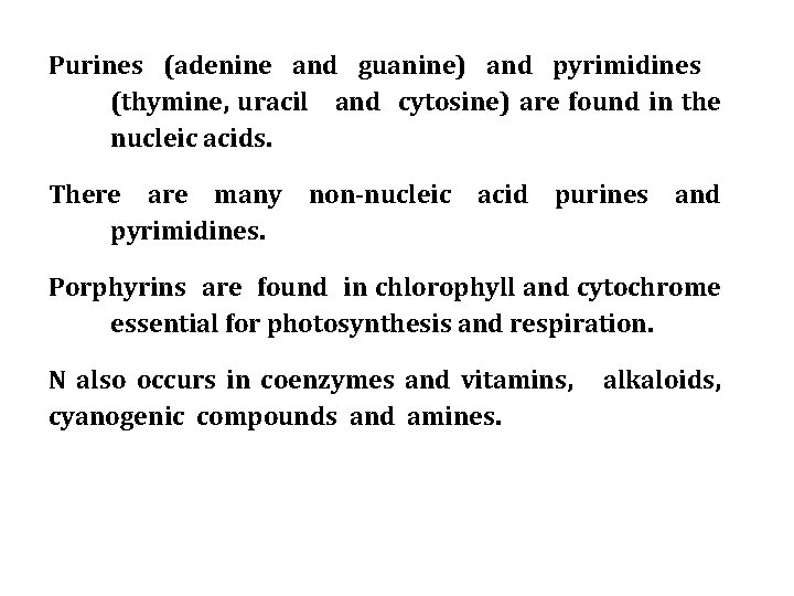 Purines (adenine and guanine) and pyrimidines (thymine, uracil and cytosine) are found in the