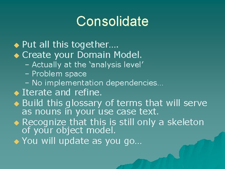 Consolidate Put all this together…. u Create your Domain Model. u – Actually at