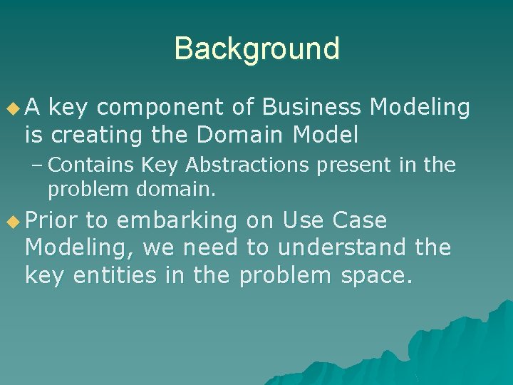 Background u. A key component of Business Modeling is creating the Domain Model –