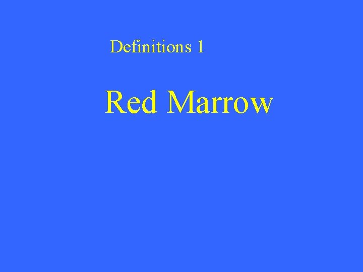 Definitions 1 Red Marrow 