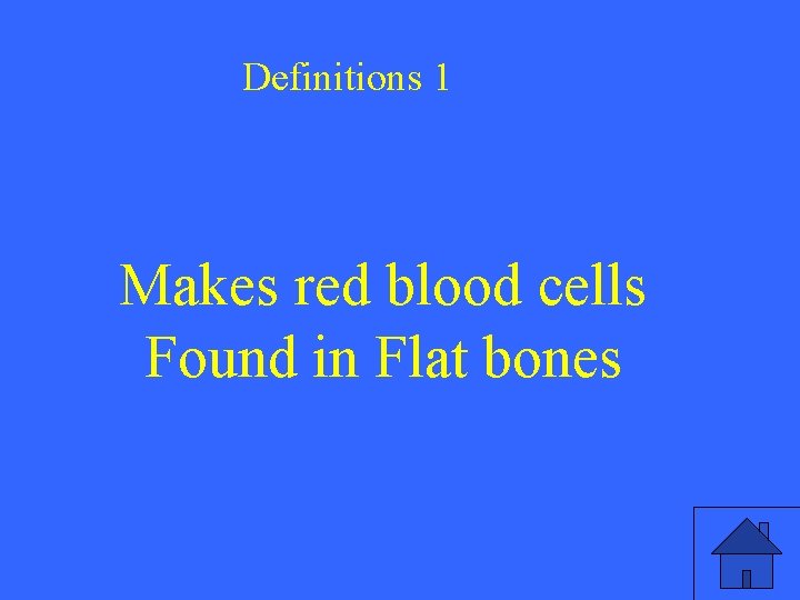 Definitions 1 Makes red blood cells Found in Flat bones 
