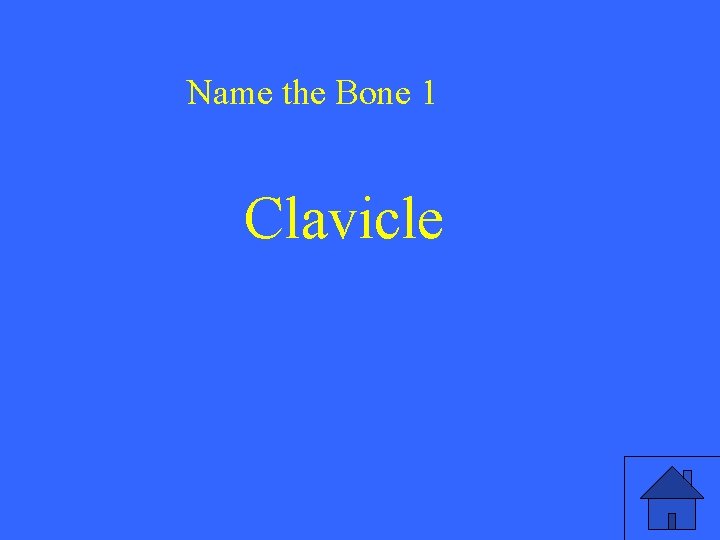 Name the Bone 1 Clavicle 