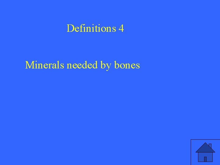 Definitions 4 Minerals needed by bones 