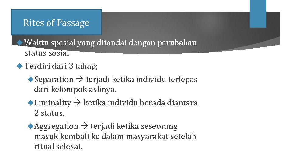 Rites of Passage Waktu spesial yang ditandai dengan perubahan status sosial Terdiri dari 3