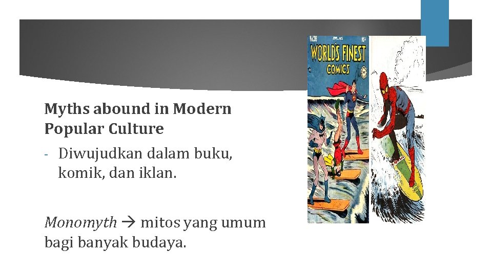 Myths abound in Modern Popular Culture - Diwujudkan dalam buku, komik, dan iklan. Monomyth