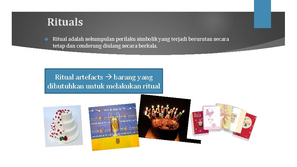 Rituals Ritual adalah sekumpulan perilaku simbolik yang terjadi berurutan secara tetap dan cenderung diulang