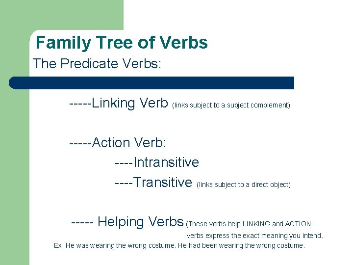 Family Tree of Verbs The Predicate Verbs: -----Linking Verb (links subject to a subject