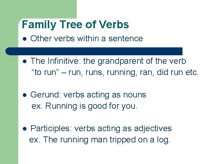 Family Tree of Verbs l Other verbs within a sentence l The Infinitive: the