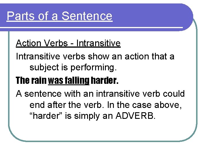 Parts of a Sentence Action Verbs - Intransitive verbs show an action that a
