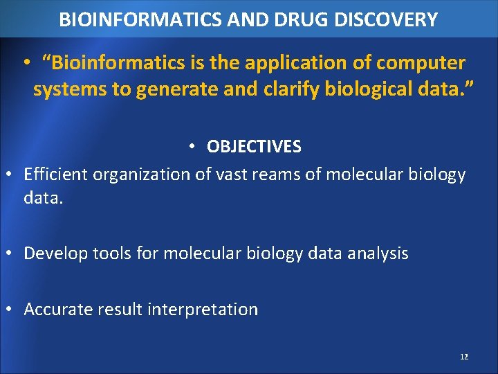 BIOINFORMATICS AND DRUG DISCOVERY • “Bioinformatics is the application of computer systems to generate