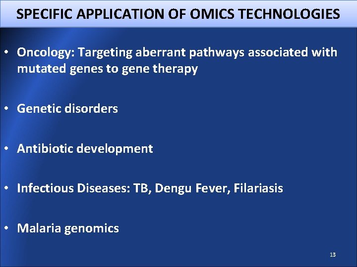 SPECIFIC APPLICATION OF OMICS TECHNOLOGIES • Oncology: Targeting aberrant pathways associated with mutated genes
