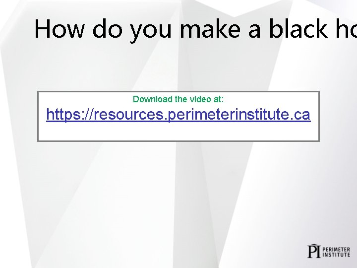 How do you make a black ho Download the video at: https: //resources. perimeterinstitute.