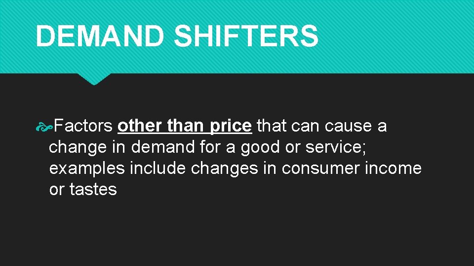 DEMAND SHIFTERS Factors other than price that can cause a change in demand for