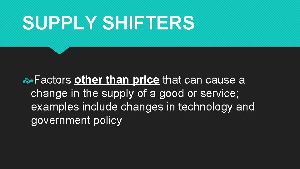 SUPPLY SHIFTERS Factors other than price that can cause a change in the supply