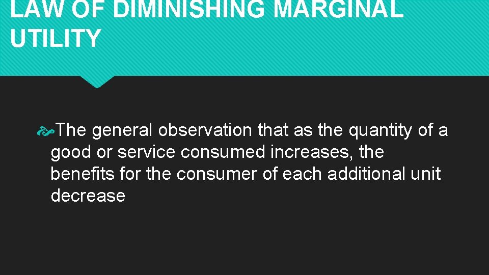 LAW OF DIMINISHING MARGINAL UTILITY The general observation that as the quantity of a