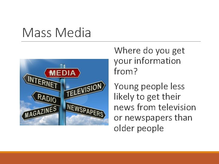 Mass Media Where do you get your information from? Young people less likely to