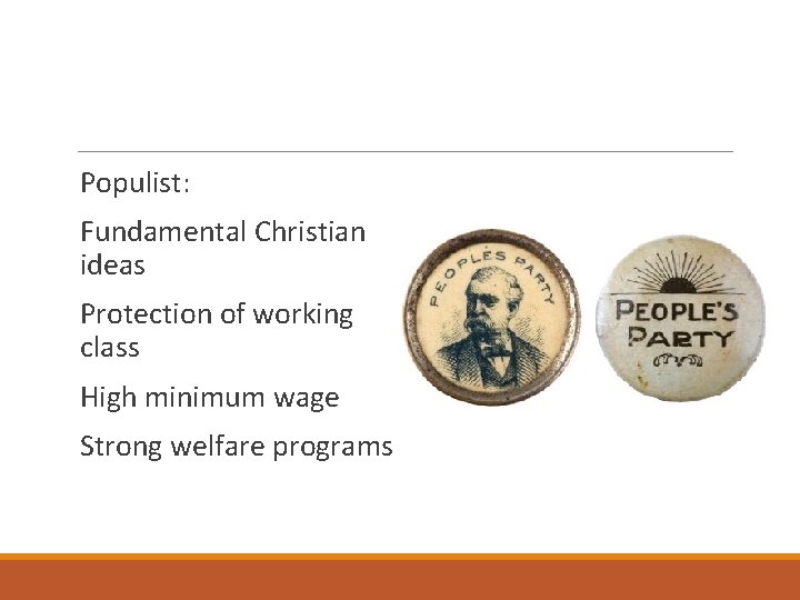 Populist: Fundamental Christian ideas Protection of working class High minimum wage Strong welfare programs