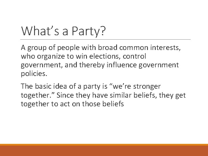 What’s a Party? A group of people with broad common interests, who organize to