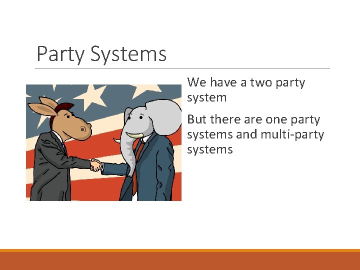 Party Systems We have a two party system But there are one party systems