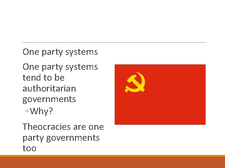 One party systems tend to be authoritarian governments ◦ Why? Theocracies are one party