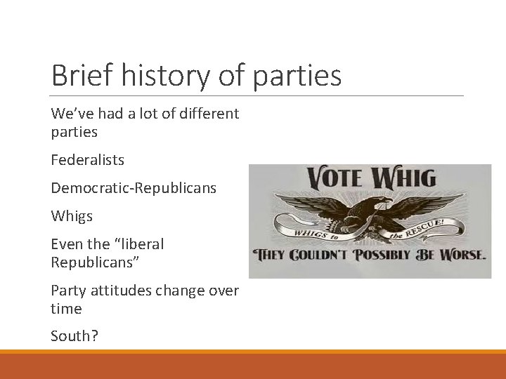 Brief history of parties We’ve had a lot of different parties Federalists Democratic-Republicans Whigs