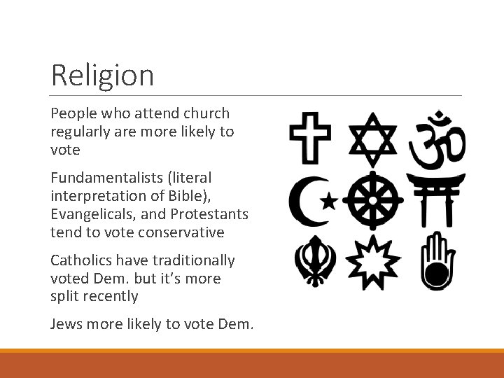 Religion People who attend church regularly are more likely to vote Fundamentalists (literal interpretation