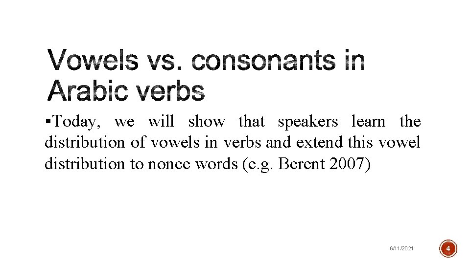  Today, we will show that speakers learn the distribution of vowels in verbs