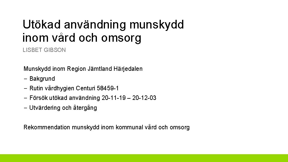 Utökad användning munskydd inom vård och omsorg LISBET GIBSON Munskydd inom Region Jämtland Härjedalen