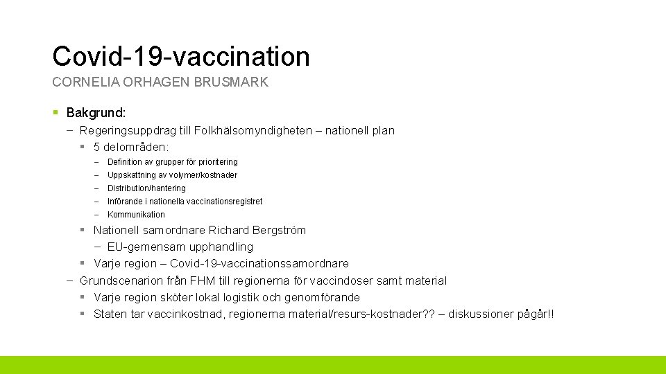 Covid-19 -vaccination CORNELIA ORHAGEN BRUSMARK § Bakgrund: – Regeringsuppdrag till Folkhälsomyndigheten – nationell plan