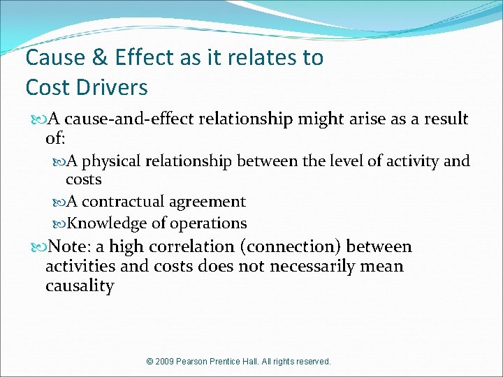 Cause & Effect as it relates to Cost Drivers A cause-and-effect relationship might arise