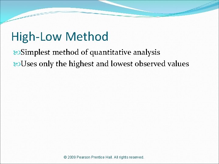 High-Low Method Simplest method of quantitative analysis Uses only the highest and lowest observed