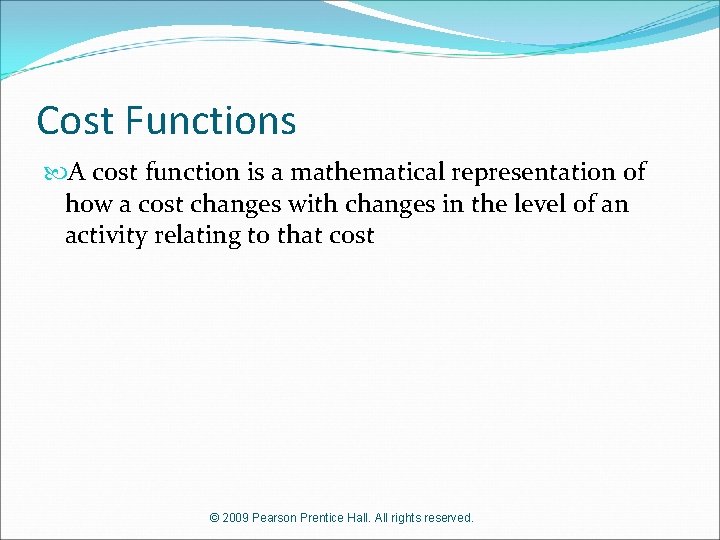 Cost Functions A cost function is a mathematical representation of how a cost changes